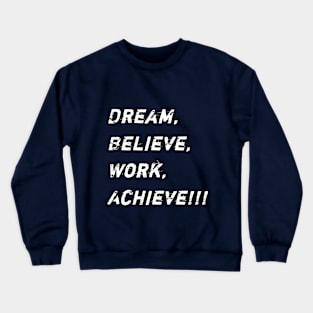 Dream, Believe, Work, Achieve Crewneck Sweatshirt